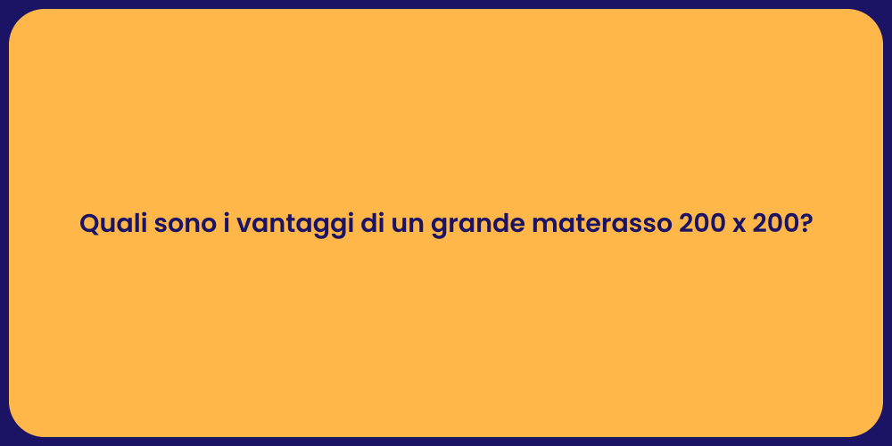 Quali sono i vantaggi di un grande materasso 200 x 200?