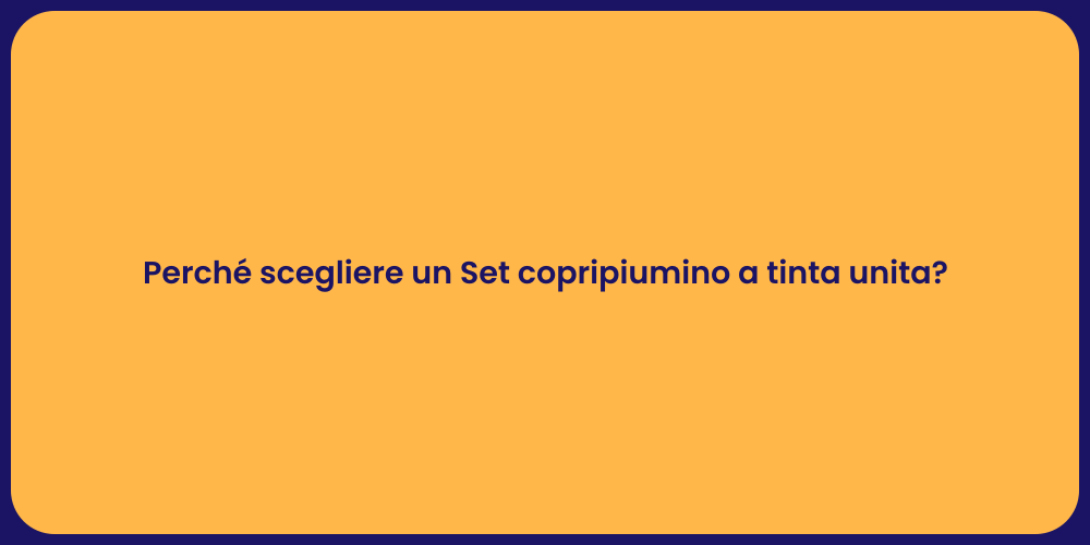 Perché scegliere un Set copripiumino a tinta unita?