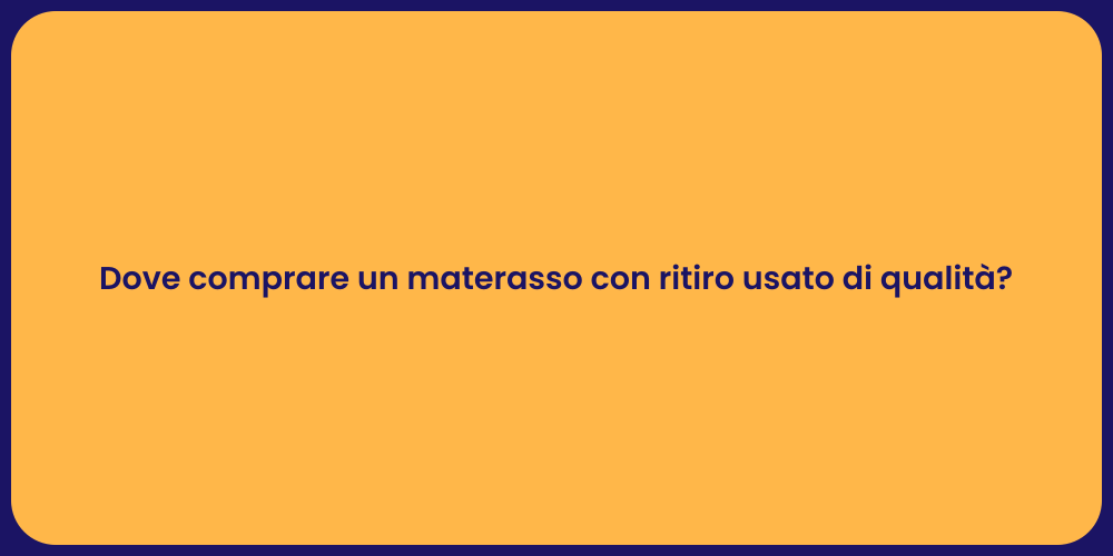 Dove comprare un materasso con ritiro usato di qualità?