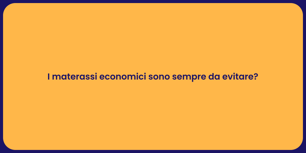 I materassi economici sono sempre da evitare?