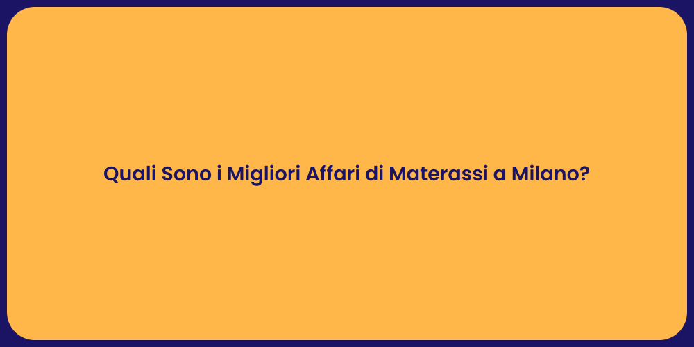 Quali Sono i Migliori Affari di Materassi a Milano?