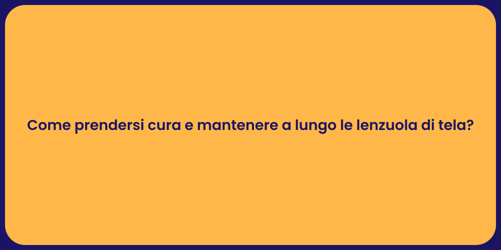 Come prendersi cura e mantenere a lungo le lenzuola di tela?