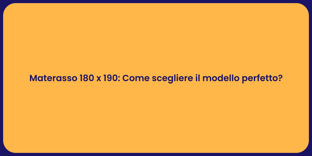 Materasso 180 x 190: Come scegliere il modello perfetto?