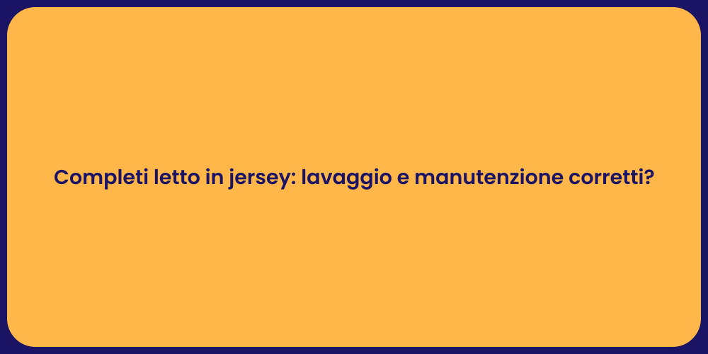 Completi letto in jersey: lavaggio e manutenzione corretti?
