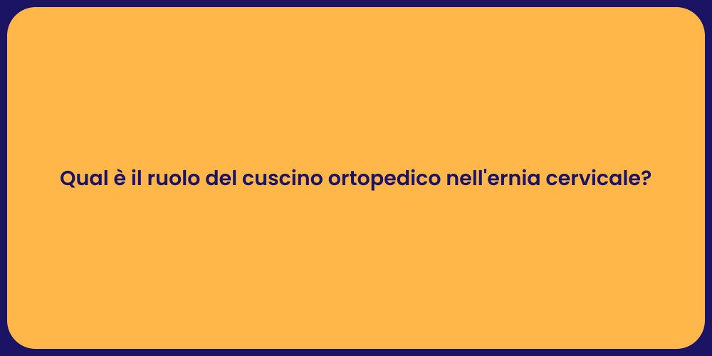 Qual è il ruolo del cuscino ortopedico nell'ernia cervicale?