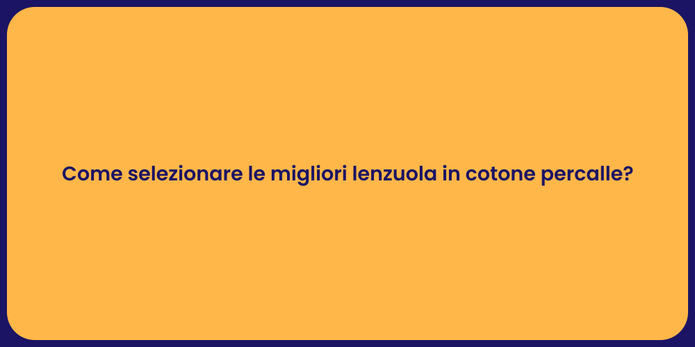 Come selezionare le migliori lenzuola in cotone percalle?