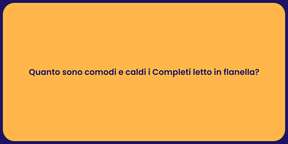 Quanto sono comodi e caldi i Completi letto in flanella?