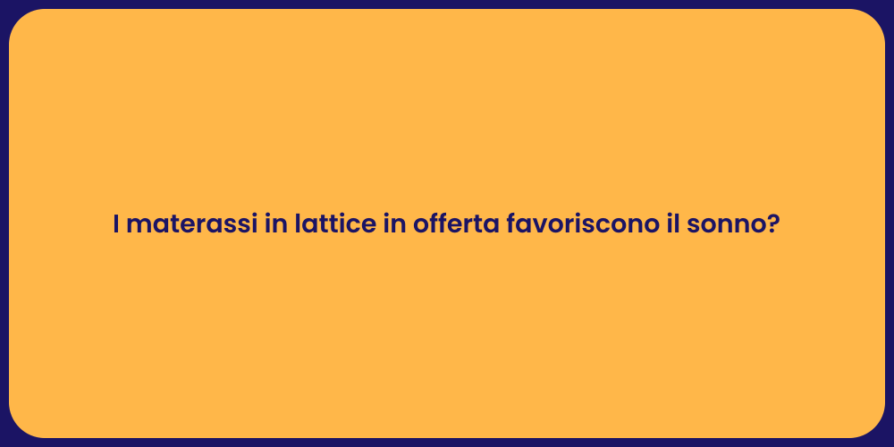 I materassi in lattice in offerta favoriscono il sonno?