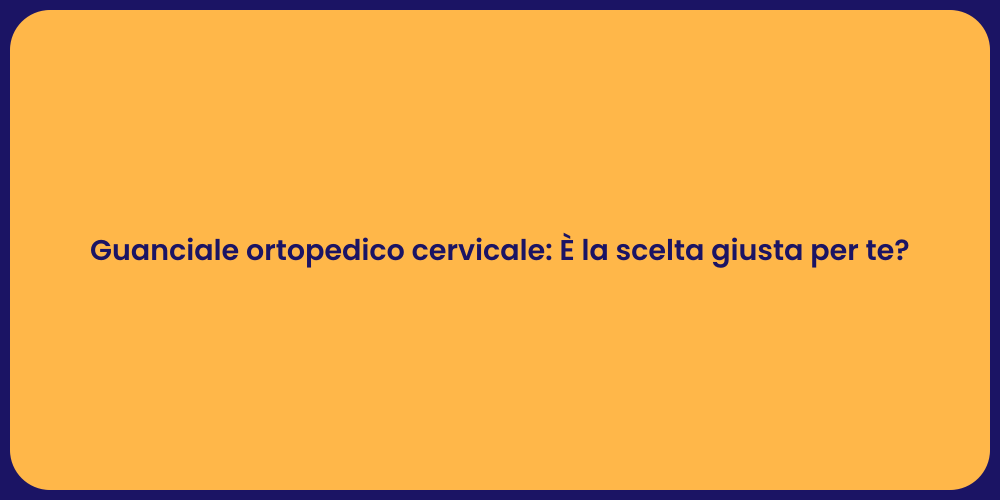 Guanciale ortopedico cervicale: È la scelta giusta per te?