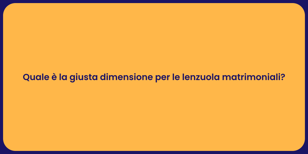 Quale è la giusta dimensione per le lenzuola matrimoniali?