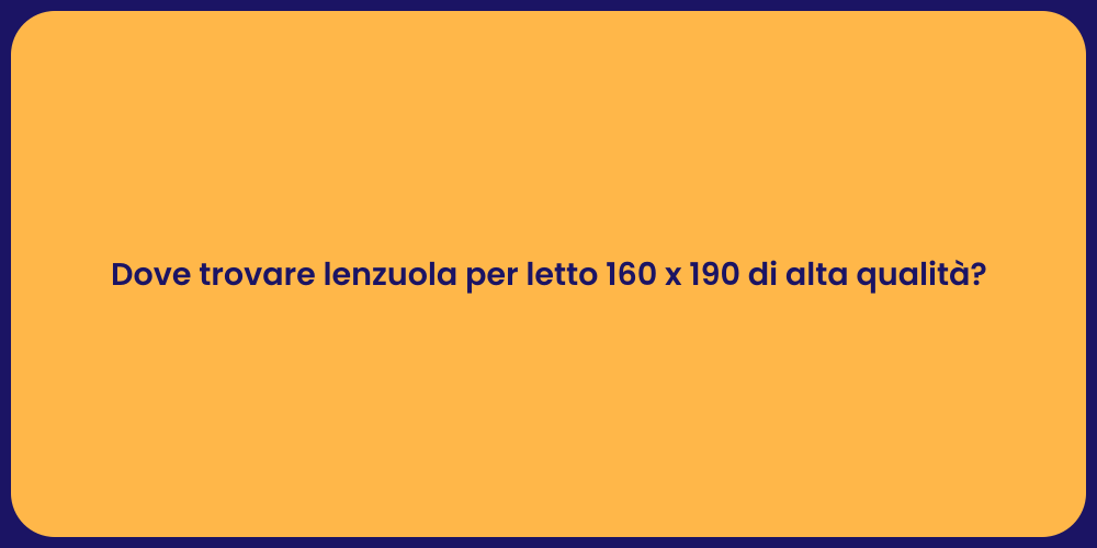 Dove trovare lenzuola per letto 160 x 190 di alta qualità?