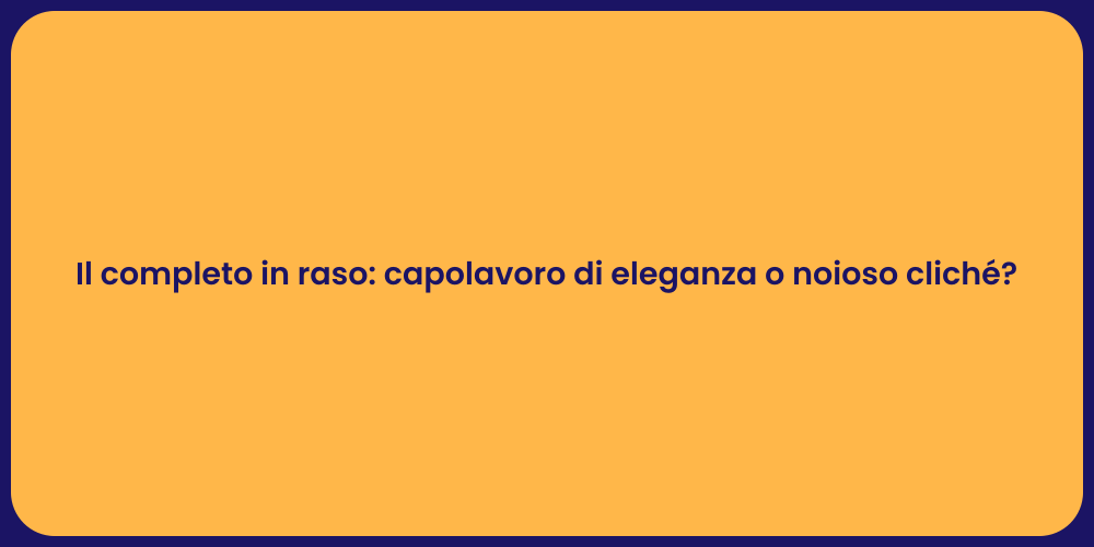 Il completo in raso: capolavoro di eleganza o noioso cliché?