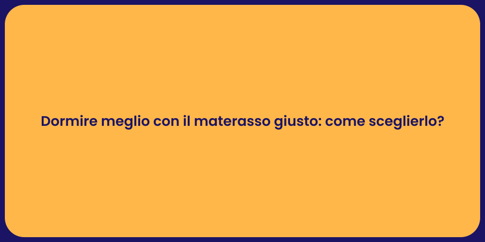 Dormire meglio con il materasso giusto: come sceglierlo?