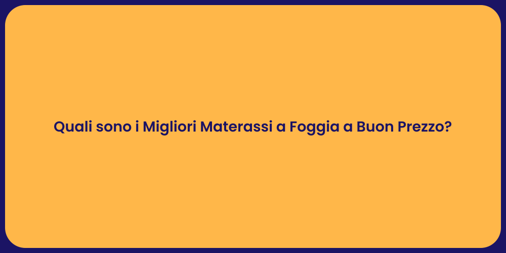 Quali sono i Migliori Materassi a Foggia a Buon Prezzo?