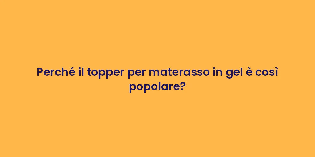 Perché il topper per materasso in gel è così popolare?