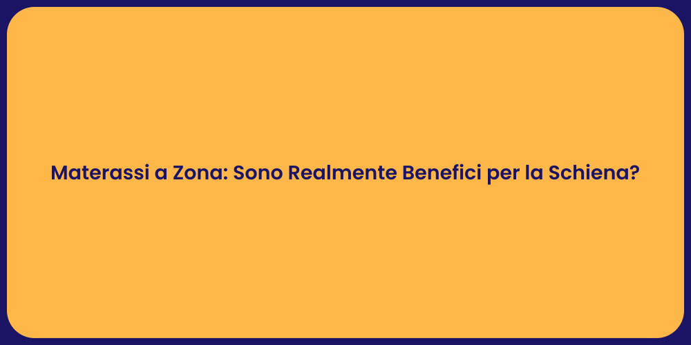 Materassi a Zona: Sono Realmente Benefici per la Schiena?