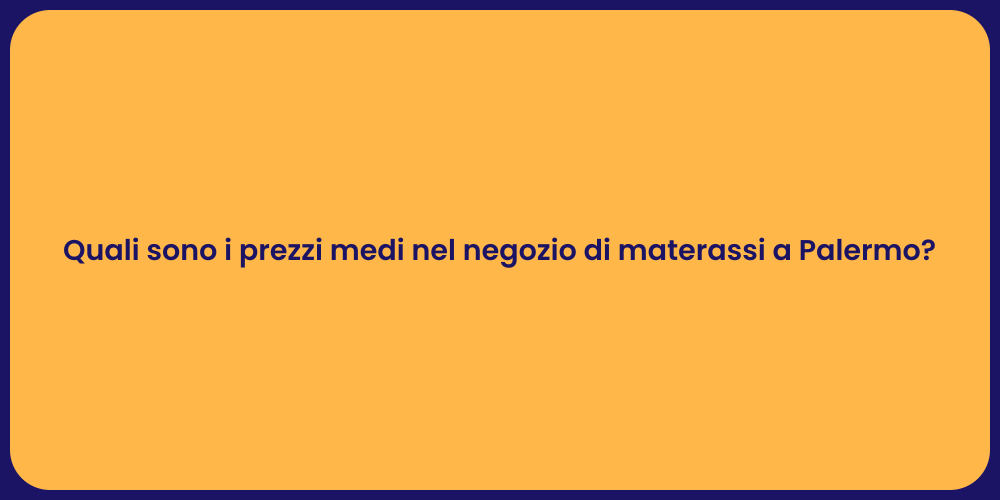 Quali sono i prezzi medi nel negozio di materassi a Palermo?