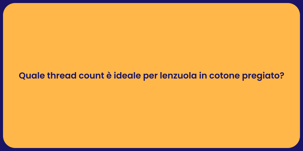 Quale thread count è ideale per lenzuola in cotone pregiato?