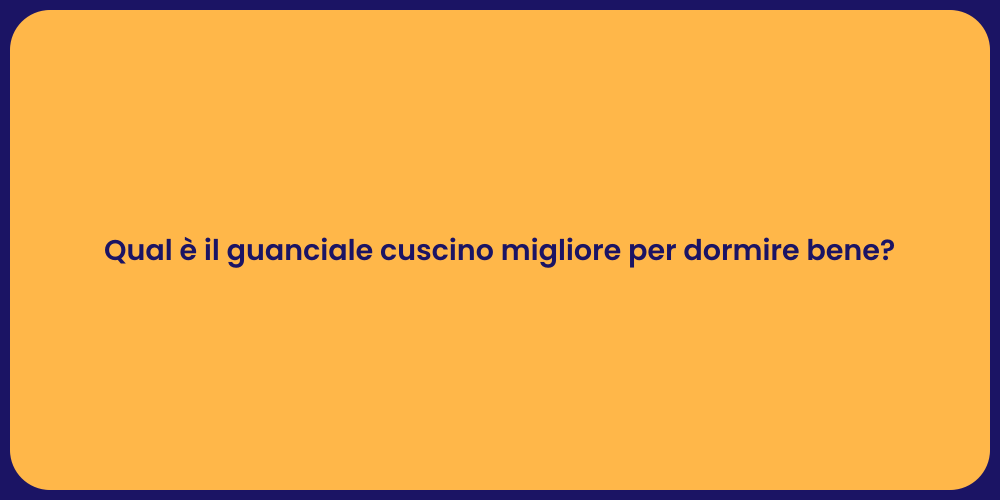 Qual è il guanciale cuscino migliore per dormire bene?