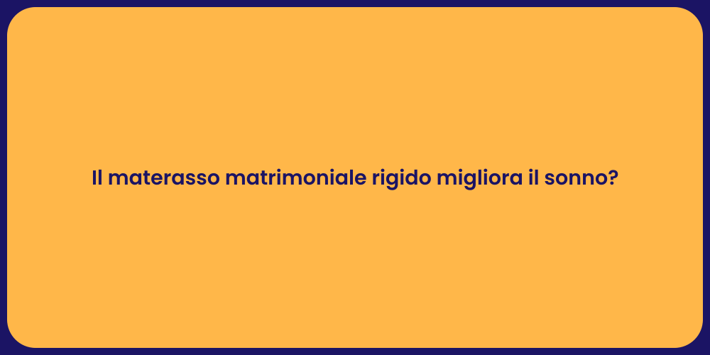 Il materasso matrimoniale rigido migliora il sonno?