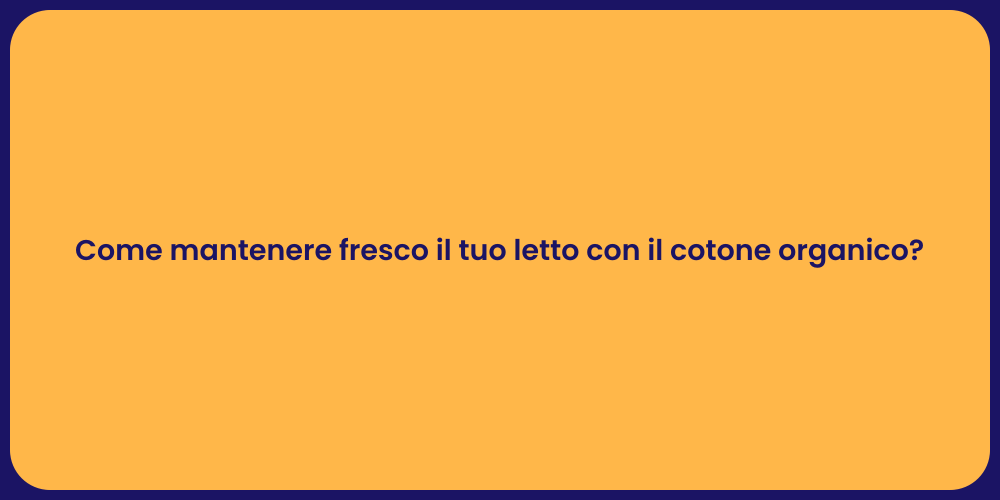 Come mantenere fresco il tuo letto con il cotone organico?