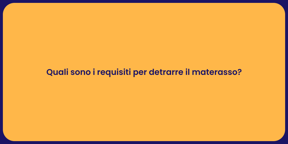 Quali sono i requisiti per detrarre il materasso?