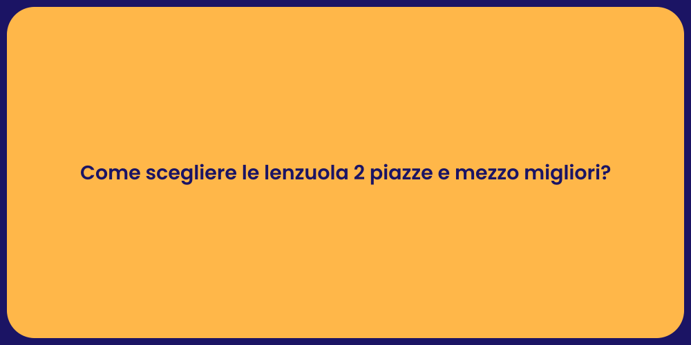 Come scegliere le lenzuola 2 piazze e mezzo migliori?