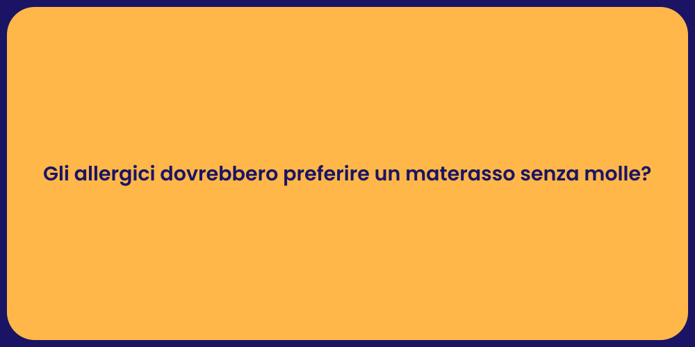 Gli allergici dovrebbero preferire un materasso senza molle?