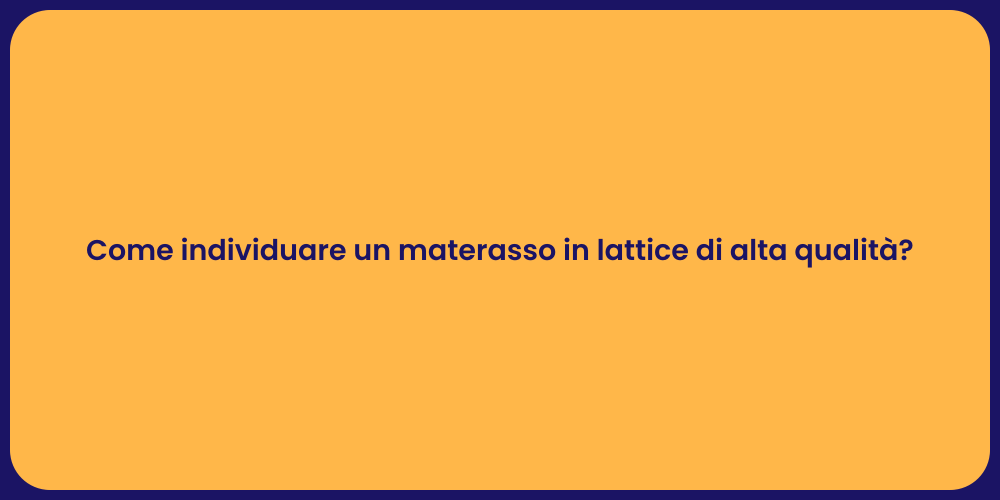 Come individuare un materasso in lattice di alta qualità?