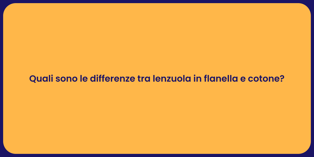 Quali sono le differenze tra lenzuola in flanella e cotone?