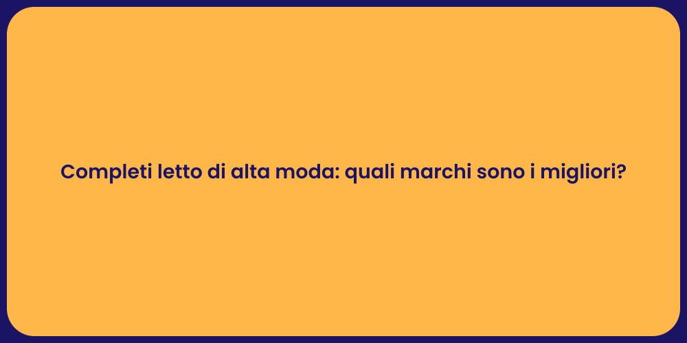 Completi letto di alta moda: quali marchi sono i migliori?