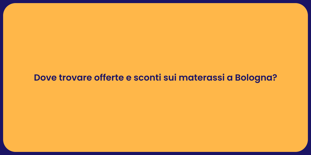 Dove trovare offerte e sconti sui materassi a Bologna?