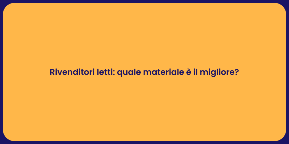 Rivenditori letti: quale materiale è il migliore?