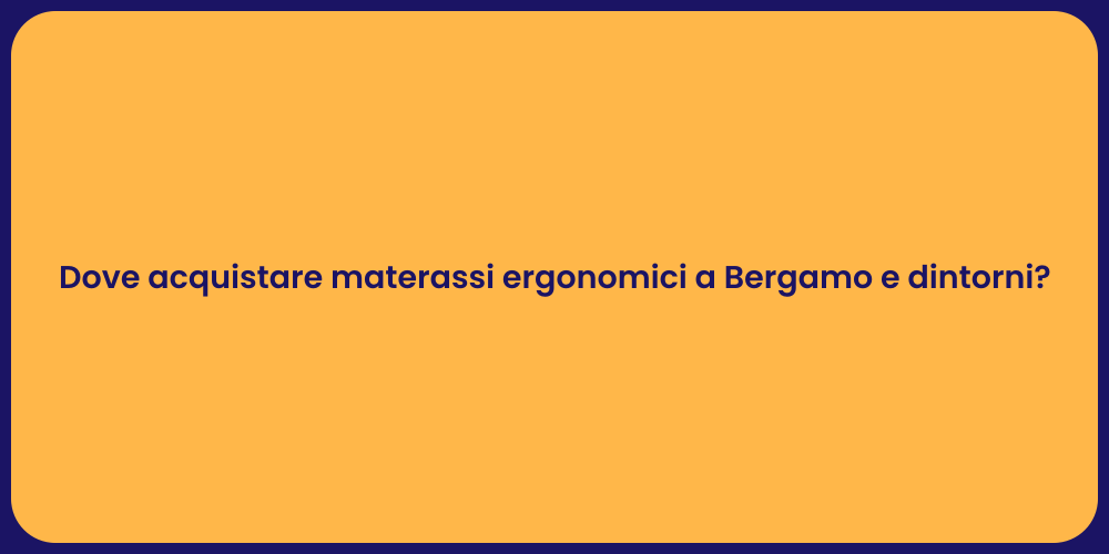 Dove acquistare materassi ergonomici a Bergamo e dintorni?