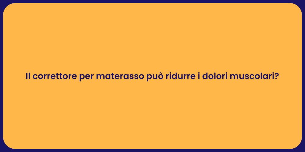 Il correttore per materasso può ridurre i dolori muscolari?