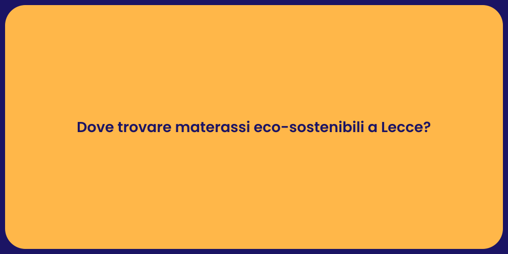 Dove trovare materassi eco-sostenibili a Lecce?