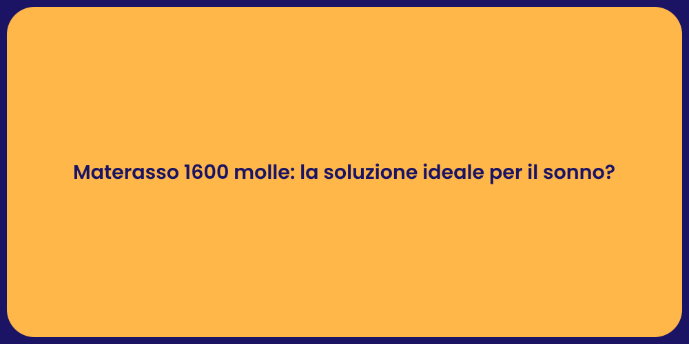 Materasso 1600 molle: la soluzione ideale per il sonno?