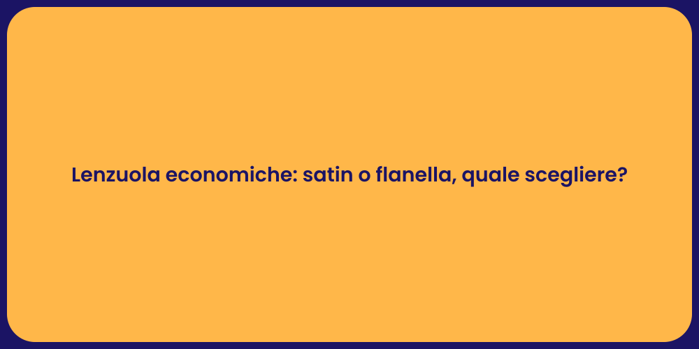 Lenzuola economiche: satin o flanella, quale scegliere?