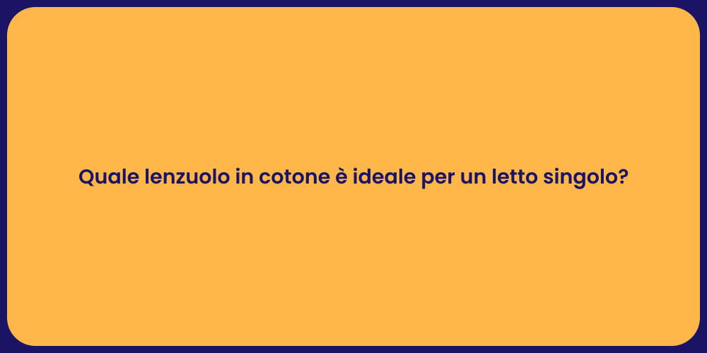 Quale lenzuolo in cotone è ideale per un letto singolo?