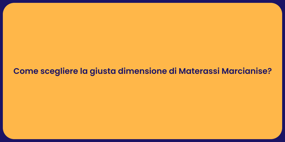 Come scegliere la giusta dimensione di Materassi Marcianise?