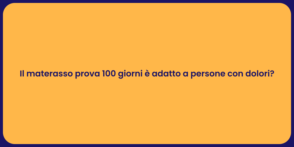 Il materasso prova 100 giorni è adatto a persone con dolori?