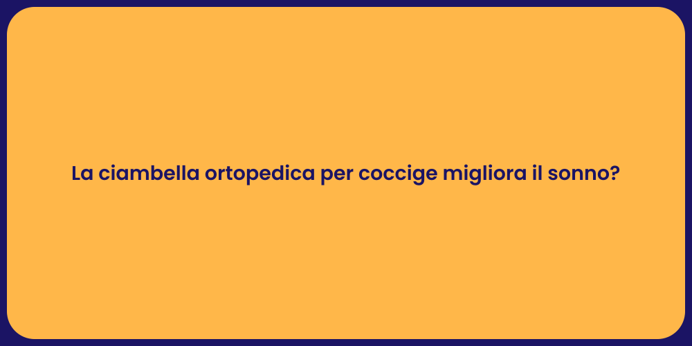 La ciambella ortopedica per coccige migliora il sonno?