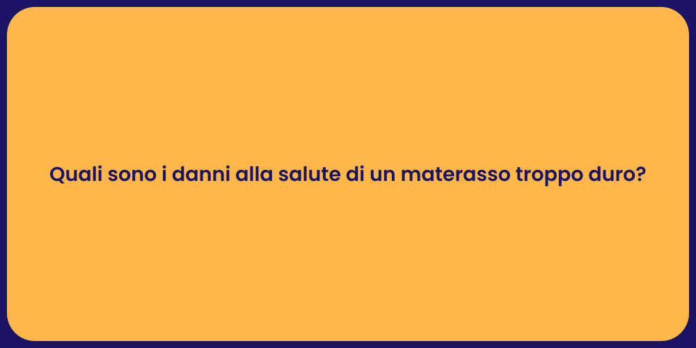 Quali sono i danni alla salute di un materasso troppo duro?