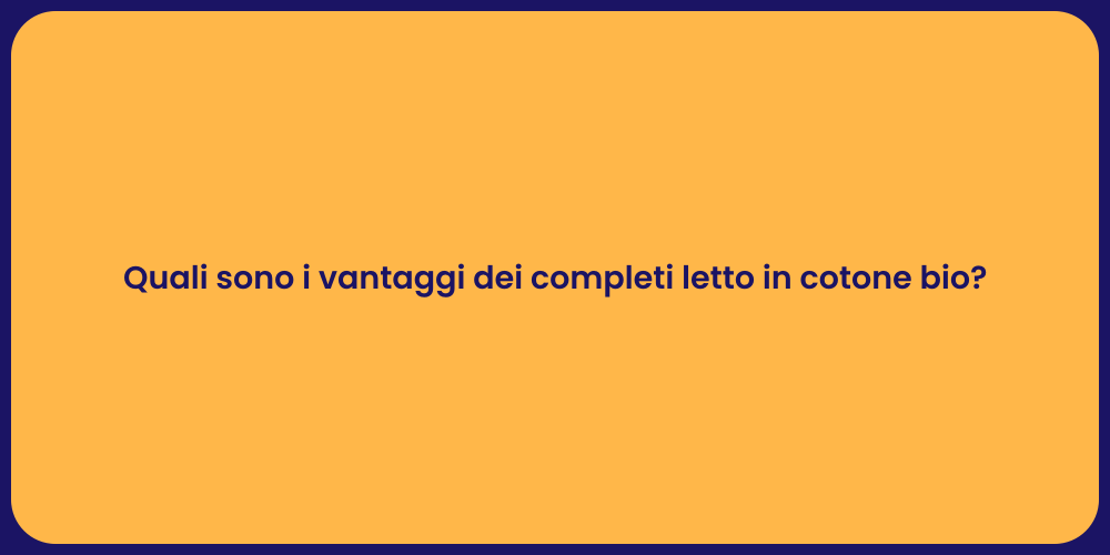 Quali sono i vantaggi dei completi letto in cotone bio?