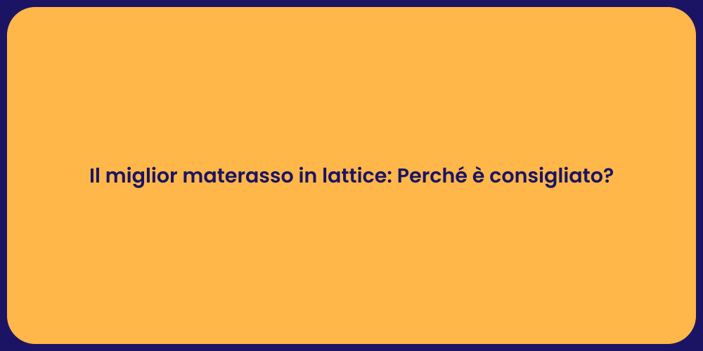 Il miglior materasso in lattice: Perché è consigliato?