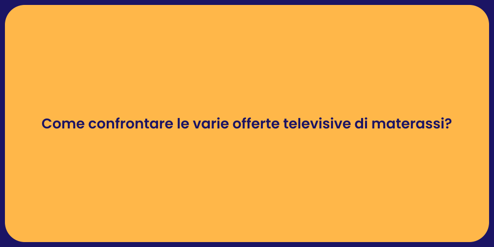 Come confrontare le varie offerte televisive di materassi?