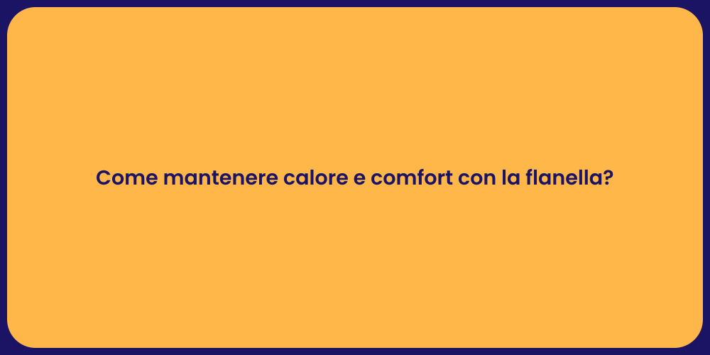 Come mantenere calore e comfort con la flanella?