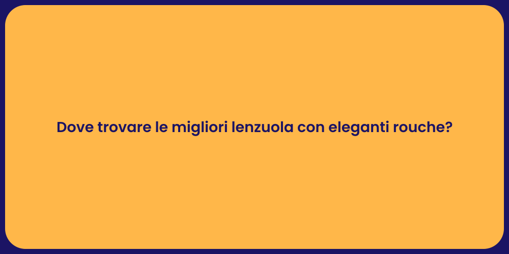 Dove trovare le migliori lenzuola con eleganti rouche?