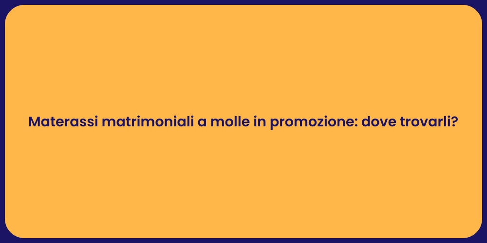 Materassi matrimoniali a molle in promozione: dove trovarli?