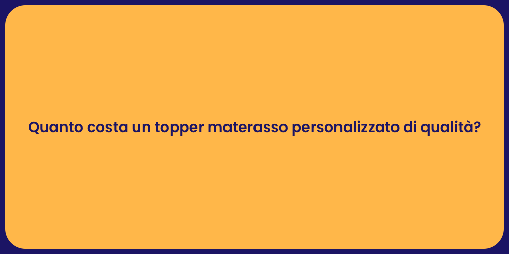 Quanto costa un topper materasso personalizzato di qualità?
